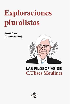 EXPLORACIONES PLURALISTAS: LAS FILOSOFIAS DE C. ULISES MOULINES