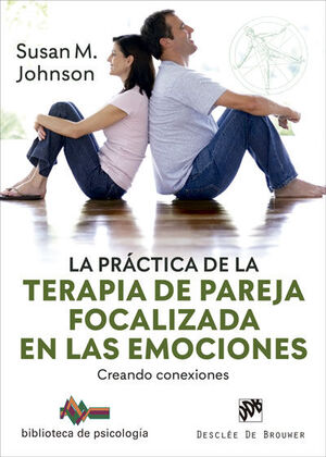 LA PRACTICA DE LA TERAPIA DE PAREJA FOCALIZADA EN LAS EMOCIONES. CREANDO CONEXIO