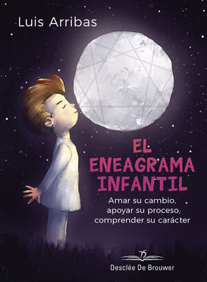 EL ENEAGRAMA INFANTIL. AMAR SU CAMBIO, APOYAR SU PROCESO, COMPRENDER SU CARACTER