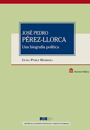 JOSE PEDRO PEREZ LLORCA. UNA BIOGRAFIA POLITICA