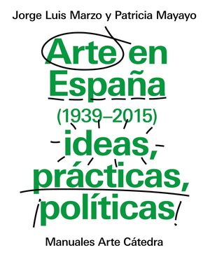 ARTE EN ESPAÑA 1939-2015, IDEAS, PRACTICAS, POLITICAS