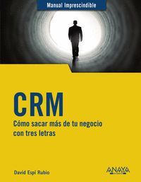 CRM. COMO SACAR MAS DE TU NEGOCIO CON TRES LETRAS