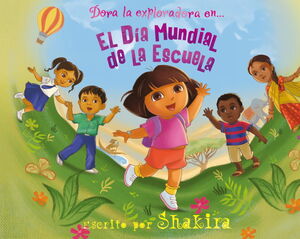 EL DIA MUNDIAL DE LA ESCUELA (DORA LA EXPLORADORA. LIBRO REGALO)