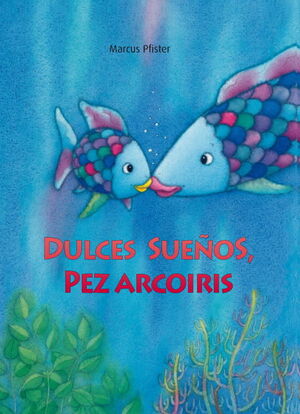 DULCES SUEÑOS, PEZ ARCOIRIS (EL PEZ ARCOIRIS)