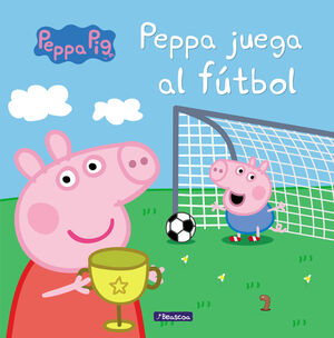 PEPPA JUEGA AL FUTBOL (UN CUENTO DE PEPPA PIG)