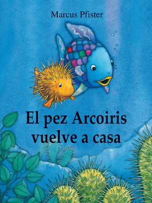 EL PEZ ARCOIRIS VUELVE A CASA (EL PEZ ARCOIRIS)