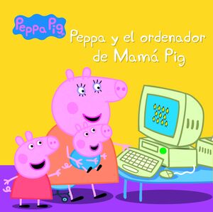 PEPPA Y EL ORDENADOR DE MAMA PIG (UN CUENTO DE PEPPA PIG)
