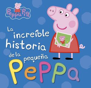 LA INCREIBLE HISTORIA DE LA PEQUEÑA PEPPA / MI INCREIBLE HISTORIA (PEPPA PIG)