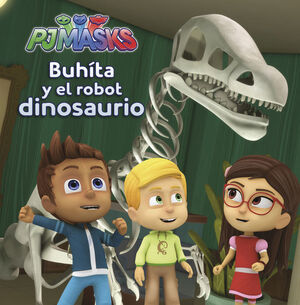 BUHITA Y EL ROBOT DINOSAURIO (UN CUENTO DE PJ MASKS)