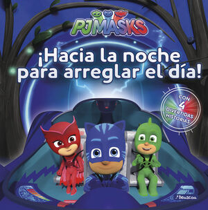 ¡HACIA LA NOCHE PARA ARREGLAR EL DIA! (UN CUENTO DE PJ MASKS)