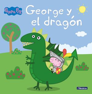 GEORGE Y EL DRAGON (UN CUENTO DE PEPPA PIG)