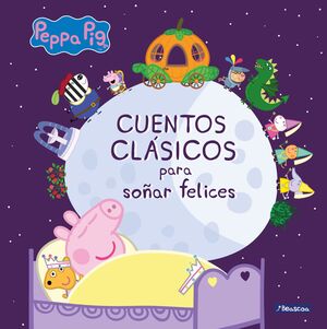 CUENTOS CLASICOS PARA SOÑAR FELICES (UN CUENTO DE PEPPA PIG)