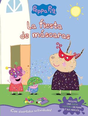 LA FIESTA DE MASCARAS (PEPPA PIG. ACTIVIDADES)