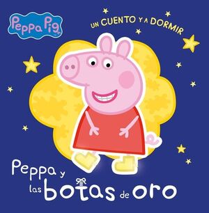 BOTAS DE ORO, LAS.(PEPPA PIG.UN CUENTO Y A DORMIR)