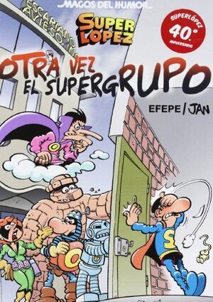 SUPERLOPEZ. ¡OTRA VEZ EL SUPER GRUPO! (MAGOS DEL HUMOR 156)