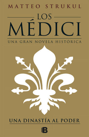 LOS MEDICI. UNA DINASTIA AL PODER (LOS MEDICI 1)