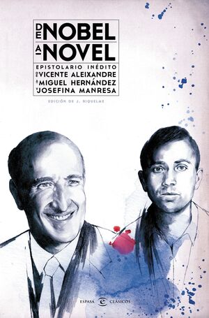 DE NOBEL A NOVEL. EPISTOLARIO INEDITO DE VICENTE ALEIXANDRE A MIGUEL HERNANDEZ