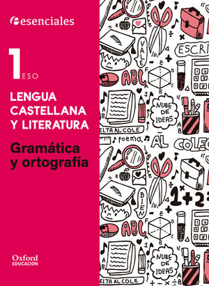 ESENCIALES OXFORD. LENGUA CASTELLANA Y LITERATURA 1.º ESO. GRAMATICA Y ORTOGRAFI