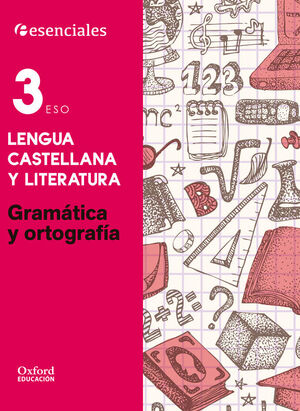 ESENCIALES OXFORD. LENGUA CASTELLANA Y LITERATURA 3.º ESO. GRAMATICA Y ORTOGRAFI