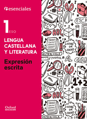 ESENCIALES OXFORD. LENGUA CASTELLANA Y LITERATURA 1.º ESO. EXPRESION ESCRITA