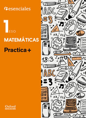 ESENCIALES OXFORD. PRACTICA +. MATEMATICAS 1.º ESO