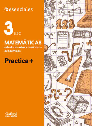 ESENCIALES OXFORD. PRACTICA +. MATEMATICAS ORIENTADAS A LAS ENSEÑANZAS ACADEMICA