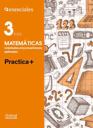 ESENCIALES OXFORD. PRACTICA +. MATEMATICAS ORIENTADAS A LAS ENSEÑANZAS APLICADAS