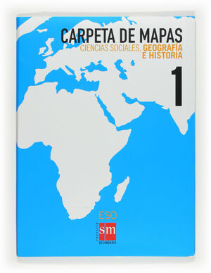 CIENCIAS SOCIALES, GEOGRAFIA E HISTORIA. 1 ESO. CARPETA DE MAPAS