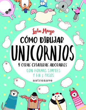 COMO DIBUJAR UNICORNIOS Y OTRAS CRIATURAS ADORABLES