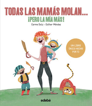 TODAS LAS MAMAS MOLAN, ¡PERO LA MIA MAS!