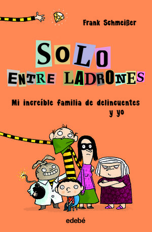 SOLO ENTRE LADRONES: MI INCREIBLE FAMILIA DE DELINCUENTES Y YO