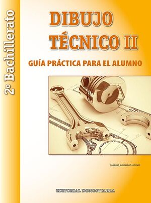 DIBUJO TECNICO II: 2º BACHILLERATO. GUIA PRACTICA PARA EL ALUMNO.