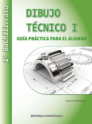 DIBUJO TECNICO I: 1º BACHILLERATO. GUIA PRACTICA PARA EL ALUMNO.