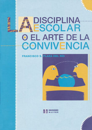 LA DISCIPLINA ESCOLAR O EL ARTE DE LA CONVIVENCIA
