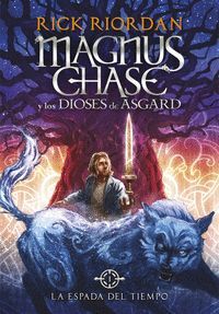 LA ESPADA DEL TIEMPO (MAGNUS CHASE Y LOS DIOSES DE ASGARD 1)