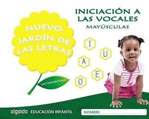 NUEVO JARDIN DE LAS LETRAS. INICIACION A LAS VOCALES. MAYUSCULAS.