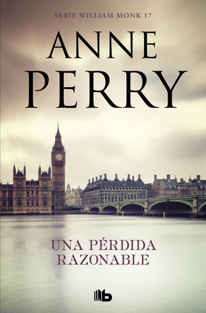 UNA PERDIDA RAZONABLE (DETECTIVE WILLIAM MONK 17)