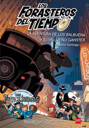 LOS FORASTEROS DEL TIEMPO 5: LA AVENTURA DE LOS BALBUENA Y EL PEQUEÑO GANSTER