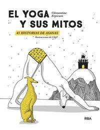 YOGA Y SUS MITOS, EL. 45 HISTORIAS DE ASANAS