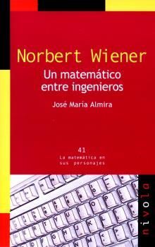 NORBERT WIENER. UN MATEMATICO ENTRE INGENIEROS