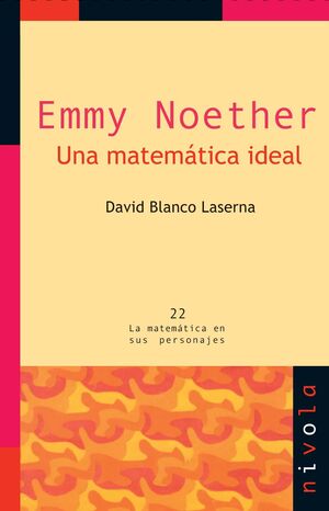 EMMY NOETHER. UNA MATEMATICA IDEAL