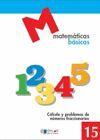 MATEMATICAS BASICAS - 15 CALCULO Y PROBLEMAS DE NUMEROS FRACCIONARIOS           