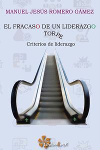 EL FRACASO DE UN LIDERAZGO TORPE - CRITERIOS DE LIDERAZGO