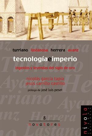 TECNOLOGIA E IMPERIO. TURRIANO, LASTANOSA, HERRERA, AYANZ.