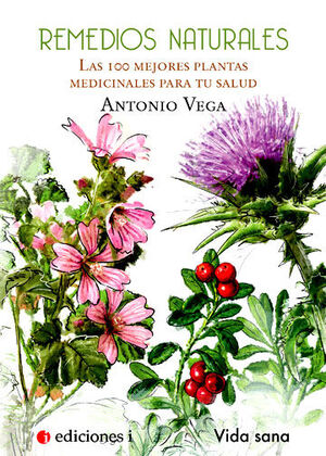 REMEDIOS NATURALES. LAS 100 MEJORES PLANTAS MEDICINALES PARA TU S