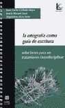 ORTOGRAFIA COMO GUIA DE ESCRITURA,LA