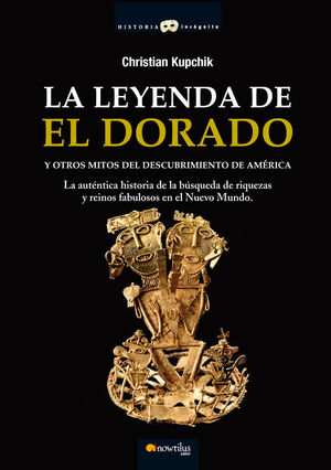 LA LEYENDA DE EL DORADO Y OTROS MITOS DEL DESCUBRIMIENTO DE AMERICA