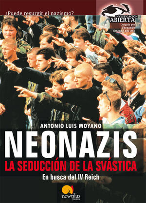 NEONAZIS. LA SEDUCCION DE LA SVASTICA