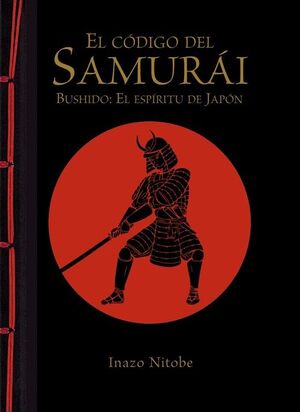 EL CÓDIGO DEL SAMURÁI. BUSHIDO: EL ESPÍRITU DE JAPÓN