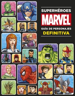 SUPERHEROES MARVEL. GUIA DE PERSONAJES DEFINITIVA